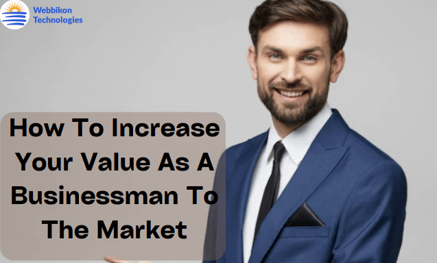 A Happy Businessman With An Inscription of How To Increase Your Value As A Businessman To The Market
