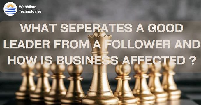 A chess game with An Inscription Of What Separates A Good Leader From A Follower And How Is Business Affected ?