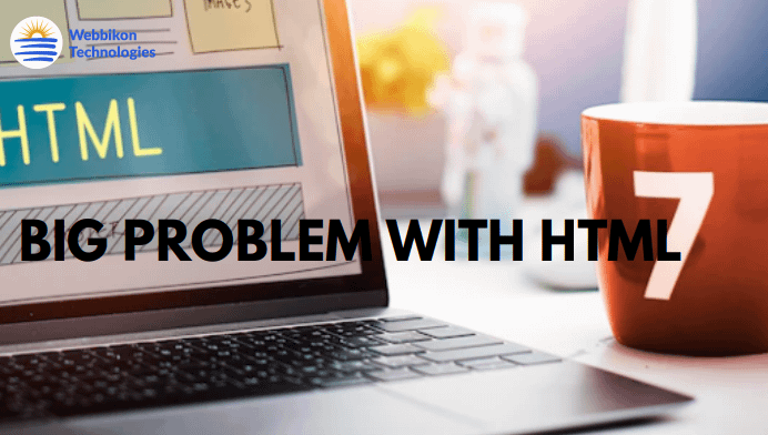 HTML On Computer Screen And An Inscription Showing The Big Problem Of HTML